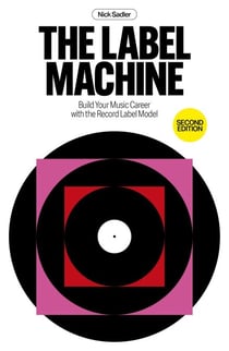 The Label Machine: Build Your Music Career With The Record Label Model