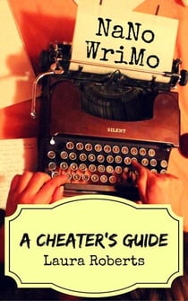 NaNoWriMo: A Cheater's Guide - Write Better Books, #1