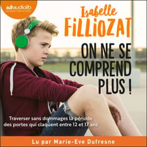 On ne se comprend plus - Traverser sans dommages la période des portes qui claquent entre 12 et 17 ans