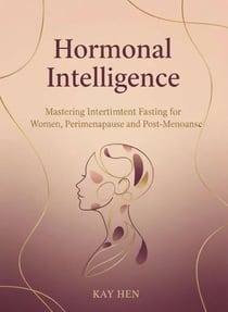 The Female Fasting Handbook A Hormonally-Smart Guide to Intermittent Eating for Wome