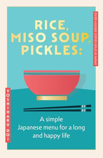 Rice, Miso Soup, Pickles - The Japanese secret to a long and happy life