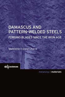 Damascus and pattern-welded steels - Forging blades since the iron age - Forging blades since the iron age