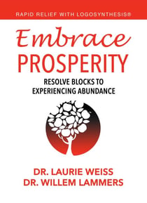 Embrace Prosperity: Resolve Blocks to Experiencing Abundance (Rapid Relief With Logosynthesis®) - Rapid Relief With Logosynthesis®, #2