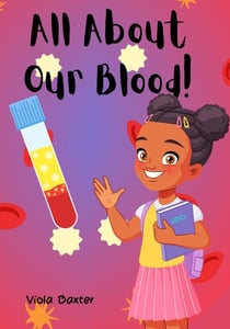 All About Our Blood - Viola Baxter Little Scientist, #1