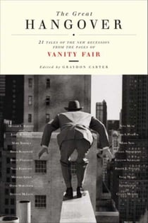 The Great Hangover - 21 Tales of the New Recession from the Pages of Vanity Fair
