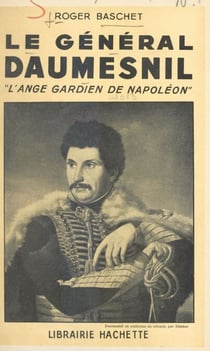 Le général Daumesnil - L'ange gardien de Napoléon