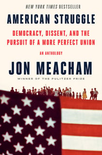 American Struggle - Democracy, Dissent, and the Pursuit of a More Perfect Union: An Anthology