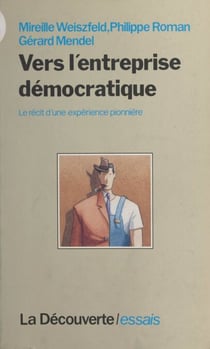 Vers l'entreprise démocratique - Le récit d'une expérience pionnière