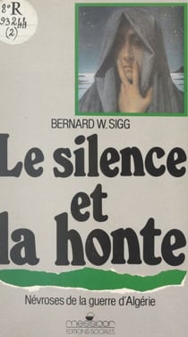 Le silence et la honte - Névroses de la guerre d'Algérie