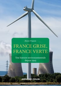 France grise, France verte - Une histoire environnementale depuis 1945