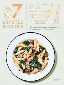 Pâtes - 30 recettes hyper savoureuses à préparer en 7 minutes !