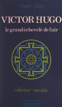 Victor Hugo - Le grand échevelé de l'air