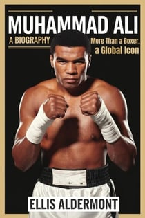 Muhammad Ali, A Biography: More Than a Boxer, a Global Icon