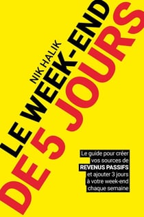 Le week-end de 5 jours - Devenir rentier et développer des revenus passif pour atteindre la liberté - Changer de vie, créer un business, entreprendre, et devenir millionaire
