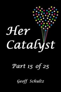 Her Catalyst – Part 15 of 25