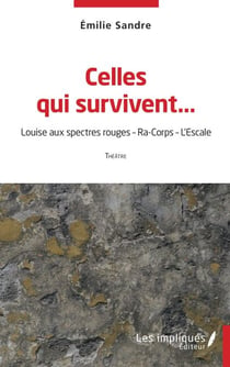 Celles qui survivent… - Louise aux spectres rouges - Ra-Corps - L'Escale