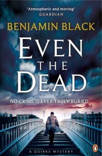 Even the Dead - A Quirke Mystery