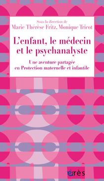 L'enfant, le médecin et le psychanalyste - Une aventure partagée en Protection maternelle et infantile