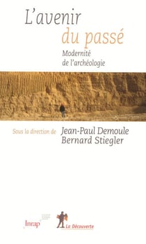 L'avenir du passé - Modernité de l'archéologie