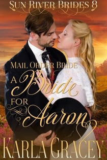 Mail Order Bride - A Bride for Aaron - Sun River Brides, #8