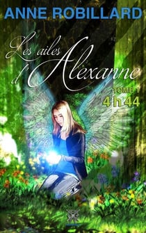 Les ailes d'Alexanne 01 : 4h44 - 4h44