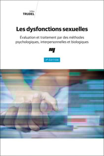 Les dysfonctions sexuelles, 3e édition - Évaluation et traitement par des méthodes psychologiques, interpersonnelles et biologiques