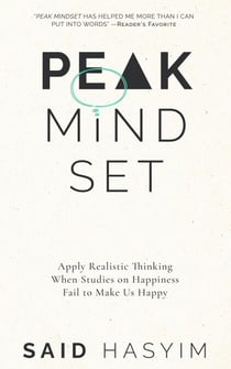 Peak Mindset: Apply Realistic Thinking When Studies on Happiness Fail to Make Us Happy - Peak Productivity, #4