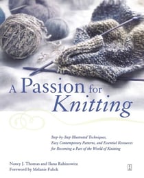 A Passion for Knitting - Step-by-Step Illustrated Techniques, Easy Contemporary Patterns, and Essential Resources for Becoming Part of the World of Knitting