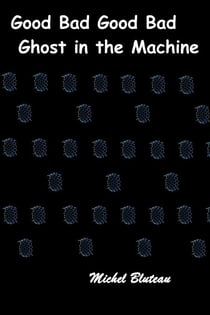 Good Bad Good Bad:  Ghost In The Machine - Bad good bad, #3