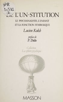 De l'un-stitution - Le Psychanalyste, l'enfant et la fonction symbolique