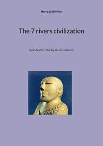 The 7 rivers civilization - Sapta Sindhu : the Rig Veda civilization
