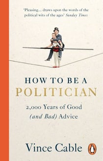 How to be a Politician - 2,000 Years of Good (and Bad) Advice
