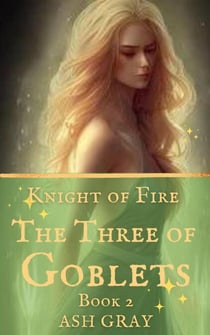 The Three of Goblets - Knight of Fire, #2