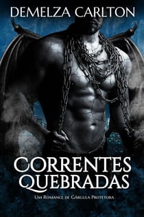 Correntes Quebradas: Um Romance de Gárgula Protetora - Coração de Pedra, #1