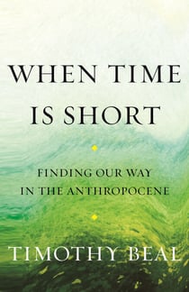 When Time Is Short - Finding Our Way in the Anthropocene
