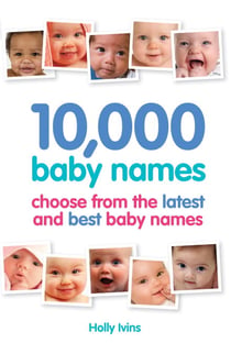 10,000 Baby Names - How to choose the best name for your baby