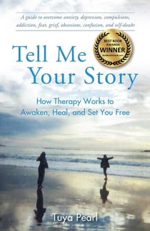 Tell Me Your Story - How Therapy Works to Awaken, Heal, and Set You Free