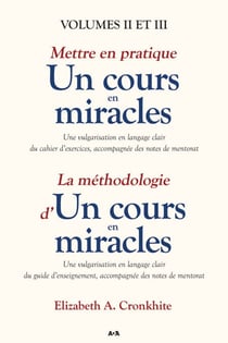 Mettre en pratique un cours en miracles / La méthodologie d’un cours en miracles - Volumes II et III
