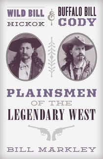 Wild Bill Hickok and Buffalo Bill Cody - Plainsmen of the Legendary West