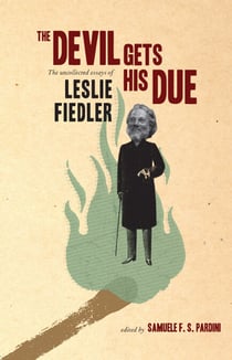 The Devil Gets His Due - The Uncollected Essays of Leslie Fiedler