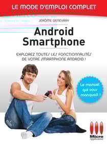 Androïd Smartphone - Le mode d'emploi complet - Explorez toutes les fonctionnalités de votre smartphone Android !