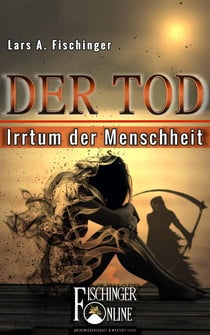 Der Tod - Irrtum der Menschheit - PSI-Phänomene, Nah-Tod-Erfahrungen, UFOs und das Leben nach dem Leben: Hängt alles mit allem zusammen?