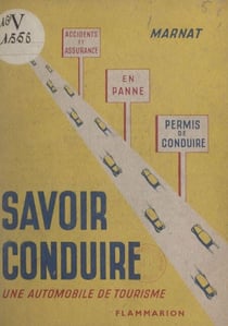 Savoir conduire une automobile - Code de la route, circulation à Paris, conseils sur la route, en panne, entretien de la voiture, assurances et accidents