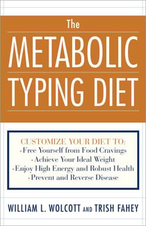 The Metabolic Typing Diet - Customize Your Diet To:  Free Yourself from Food Cravings: Achieve Your Ideal Weight; Enjoy High Energy and Robust Health; Prevent and Reverse Disease