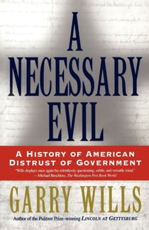 A Necessary Evil - A History of American Distrust of Government