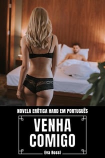 Venha Comigo: Novela Erótica Hard em Português - Coleção de Contos Eróticos Portugueses Proibidos. Sexo Explícito e Histórias Reais. Relatos Quentes., #15
