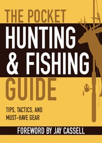The Pocket Hunting & Fishing Guide - Tips, Tactics, and Must-Have Gear