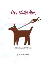 Dog Walks Man - A Six-Legged Odyssey