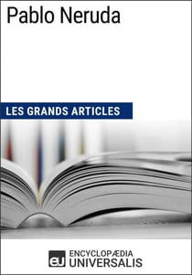 Pablo Neruda - Les Grands Articles d'Universalis