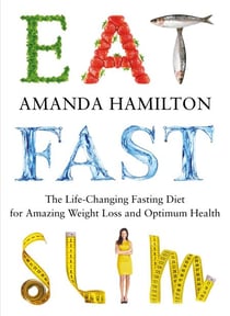 Eat, Fast, Slim - The Life-Changing Intermittent Fasting Diet for Amazing Weight Loss and Optimum Health